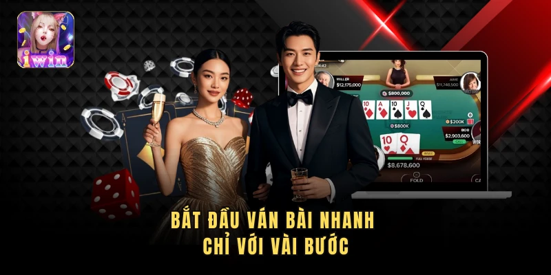 Bắt đầu ván bài nhanh chỉ với vài bước