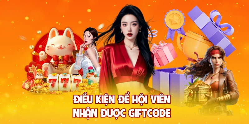 Điều kiện để hội viên nhận được giftcode